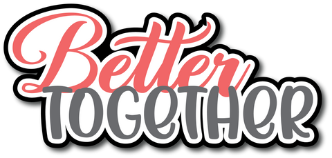 Better Together - Scrapbook Page Title Sticker