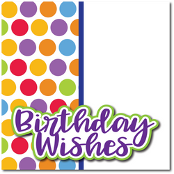 Birthday WIshes - Printed Premade Scrapbook Page 12x12 Layout
