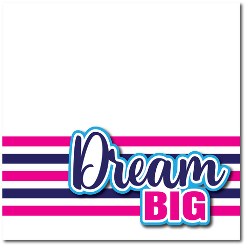 Dream Big - Printed Premade Scrapbook Page 12x12 Layout