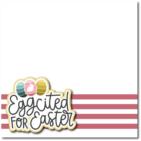 Eggcited for Easter - Printed Premade Scrapbook Page 12x12 Layout