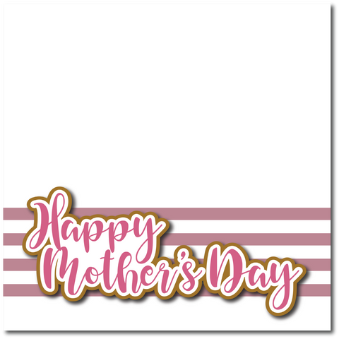 Happy Mother's Day - Printed Premade Scrapbook Page 12x12 Layout