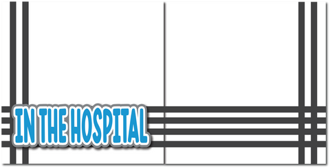 In the Hospital - Printed Premade Scrapbook (2) Page 12x12 Layout