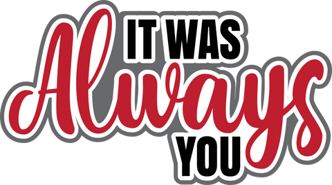 It was Always You - Scrapbook Page Title Sticker