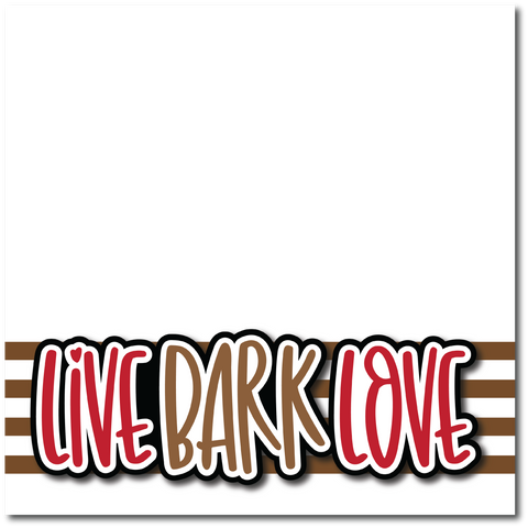 Live Bark Love - Printed Premade Scrapbook Page 12x12 Layout