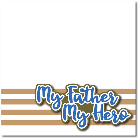 My Father My Hero - Printed Premade Scrapbook Page 12x12 Layout