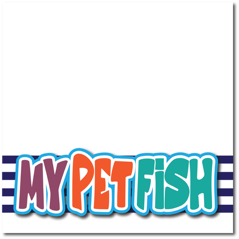 My Pet Fish - Printed Premade Scrapbook Page 12x12 Layout