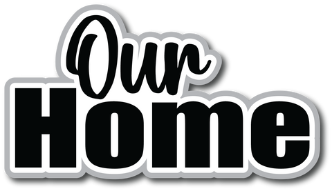 Our Home - Scrapbook Page Title Sticker