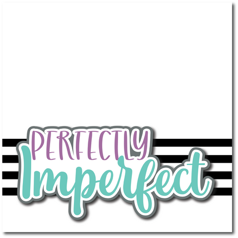 Perfectly Imperfect - Printed Premade Scrapbook Page 12x12 Layout