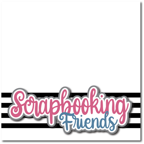 Scrapbooking Friends - Printed Premade Scrapbook Page 12x12 Layout