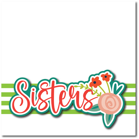 Sisters - Printed Premade Scrapbook Page 12x12 Layout