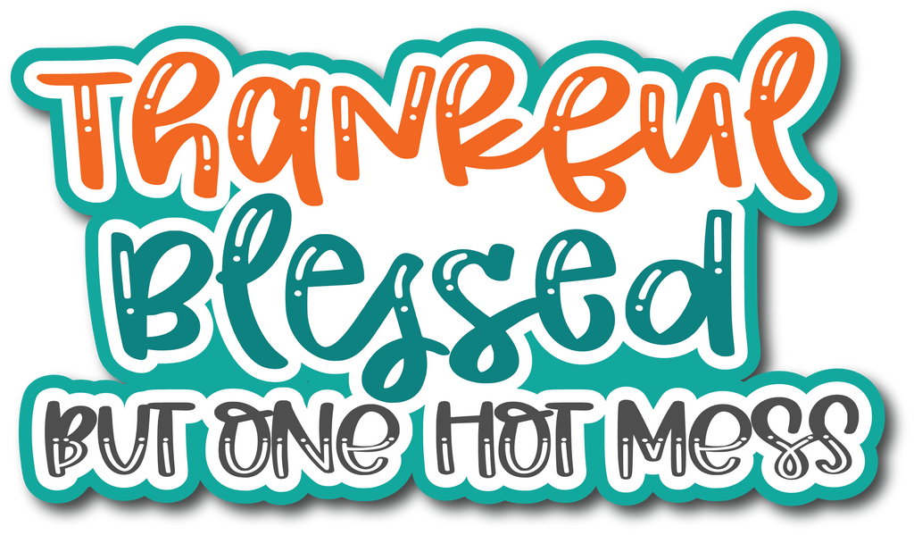 Thankful Blessed One Hot Mess - Scrapbook Page Title Sticker – Autumn's ...