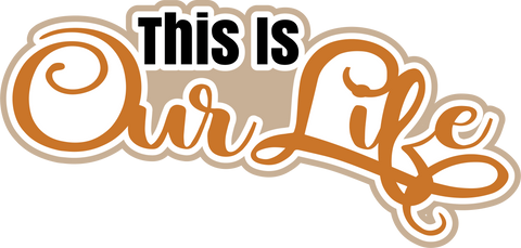 This is Our Life - Scrapbook Page Title Sticker