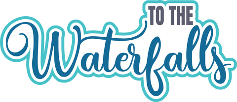 To the Waterfalls - Scrapbook Page Title Sticker