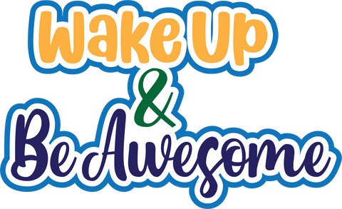 Wake Up & Be Awesome - Scrapbook Page Title Sticker