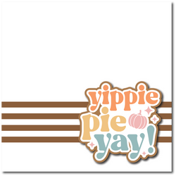 Yippie Pie Yay! - Printed Premade Scrapbook Page 12x12 Layout