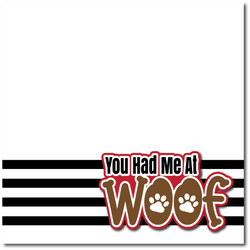 You Had Me At Woof - Printed Premade Scrapbook Page 12x12 Layout