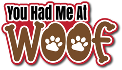 You Had Me At Woof - Scrapbook Page Title Sticker