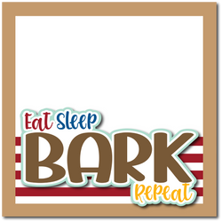Eat Sleep Bark Repeat - Printed Premade Scrapbook Page 12x12 Layout