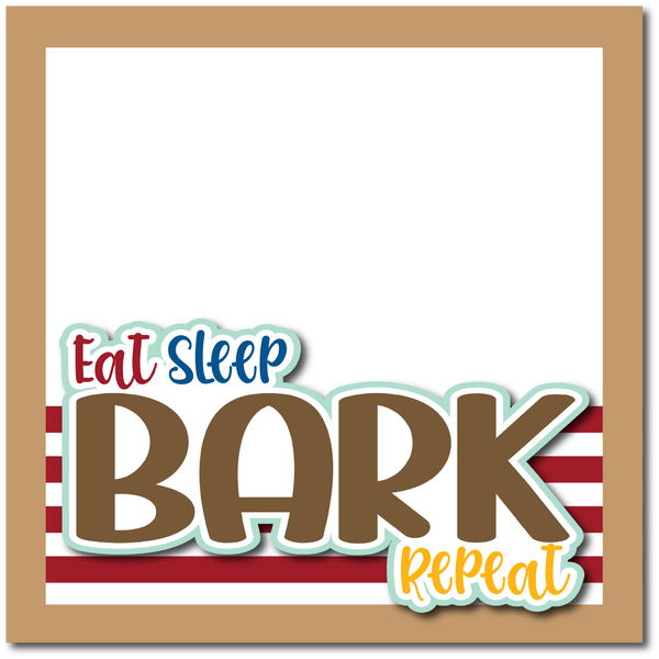 Eat Sleep Bark Repeat - Printed Premade Scrapbook Page 12x12 Layout
