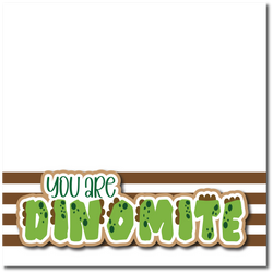 You are Dinomite - Printed Premade Scrapbook Page 12x12 Layout