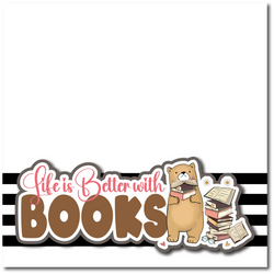 Life is Better with Books - Printed Premade Scrapbook Page 12x12 Layout