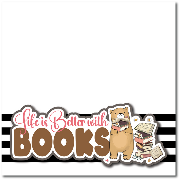 Life is Better with Books - Printed Premade Scrapbook Page 12x12 Layout