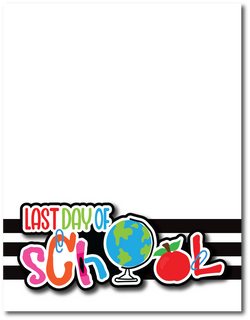 Last Day of School - Printed Premade Scrapbook Page 8.5 x 11 Layout
