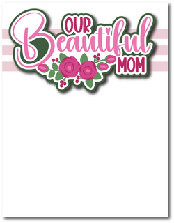 Our Beautiful Mom - Printed Premade Scrapbook Page 8.5 x 11 Layout