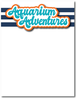 Aquarium Adventures - Printed Premade Scrapbook Page 8.5 x 11 Layout