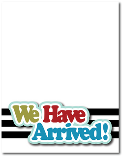 We Have Arrived! - Printed Premade Scrapbook Page 8.5 x 11 Layout