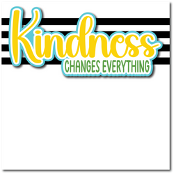 Kindness Changes Everything - Printed Premade Scrapbook Page 12x12 Layout