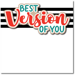 Best Version of You - Printed Premade Scrapbook Page 12x12 Layout