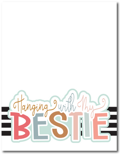 Hanging with My Bestie - Printed Premade Scrapbook Page 8.5 x 11 Layout