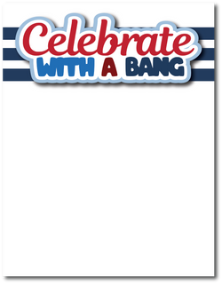 Celebrate with a Bang - Printed Premade Scrapbook Page 8.5 x 11 Layout