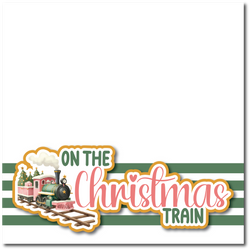 On the Christmas Train - Printed Premade Scrapbook Page 12x12 Layout