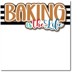 Baking is the Life - Printed Premade Scrapbook Page 12x12 Layout