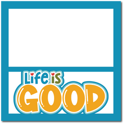 Life is Good - Printed Premade Scrapbook Page 12x12 Layout
