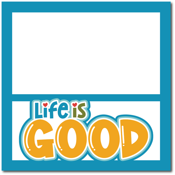 Life is Good - Printed Premade Scrapbook Page 12x12 Layout