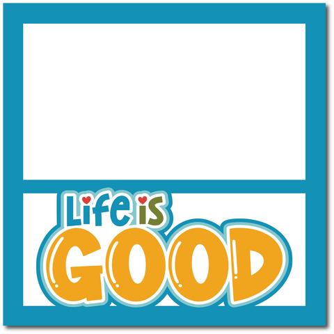 Life is Good - Printed Premade Scrapbook Page 12x12 Layout