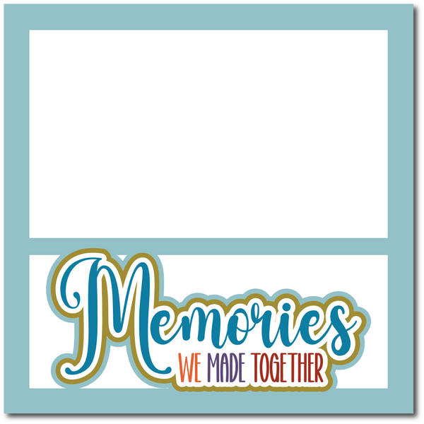 Memories We Made Together - Printed Premade Scrapbook Page 12x12 Layout