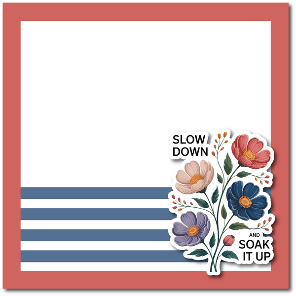 Slow Down & Soak it Up - Printed Premade Scrapbook Page 12x12 Layout