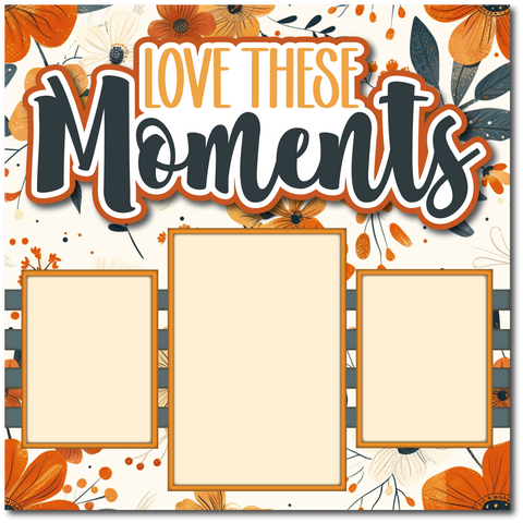 Love These Moments - Printed Premade Scrapbook Page 12x12 Layout