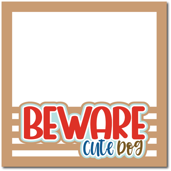 Beware Cute Dog - Printed Premade Scrapbook Page 12x12 Layout