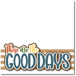 These are the Good Days - Printed Premade Scrapbook Page 12x12 Layout