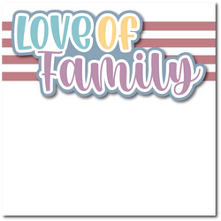 For the Love of Family - Printed Premade Scrapbook Page 12x12 Layout