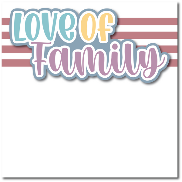 For the Love of Family - Printed Premade Scrapbook Page 12x12 Layout
