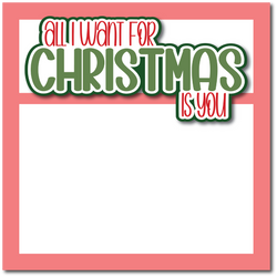 All I Want for Christmas is You - Printed Premade Scrapbook Page 12x12 Layout