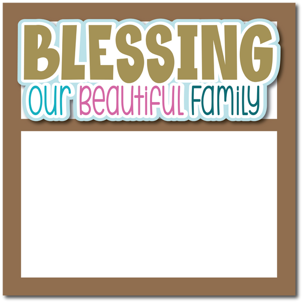 Blessing Our Beautiful Family - Printed Premade Scrapbook Page 12x12 Layout