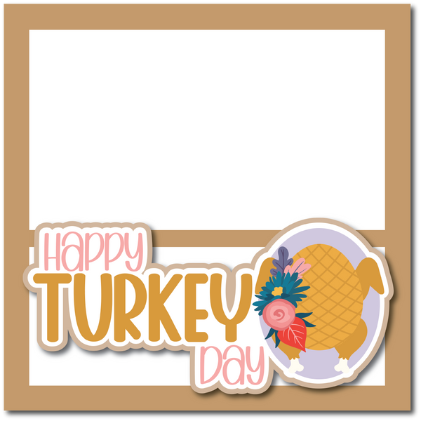 Happy Turkey Day - Printed Premade Scrapbook Page 12x12 Layout