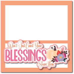Don't Just Count Your Blessings Share Them - Printed Premade Scrapbook Page 12x12 Layout